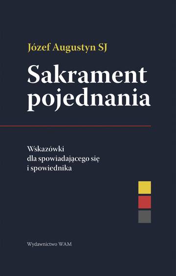 Sakrament pojednania. Wskazówki dla spowiadającego się i spowiednika