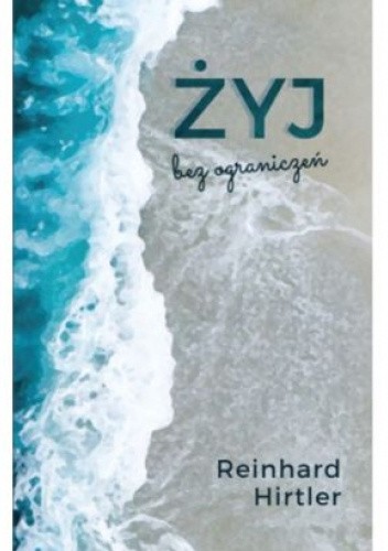 Żyj bez ograniczeń. 21 dni praktykowania Nowego Przymierza