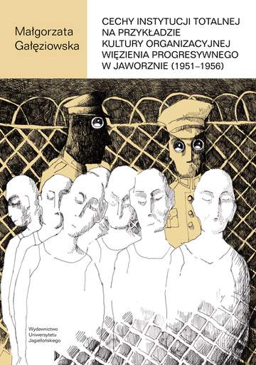Cechy instytucji totalnej na przykładzie kultury organizacyjnej więzienia progresywnego w jaworznie (1951-1956)