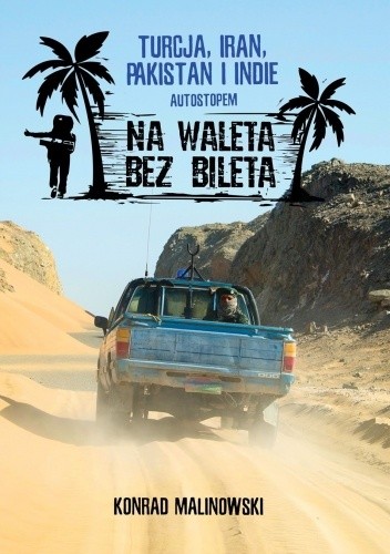 Na waleta bez bileta: Turcja, Iran. Pakistan i Indie autostopem