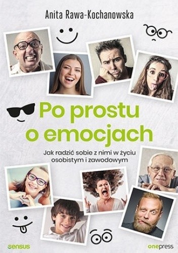 Po prostu o emocjach. Jak radzić sobie z nimi w życiu osobistym i zawodowym
