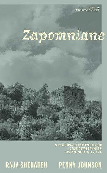 Zapomniane. W poszukiwaniu ukrytych miejsc i zaginionych pomników przeszłości w Palestynie