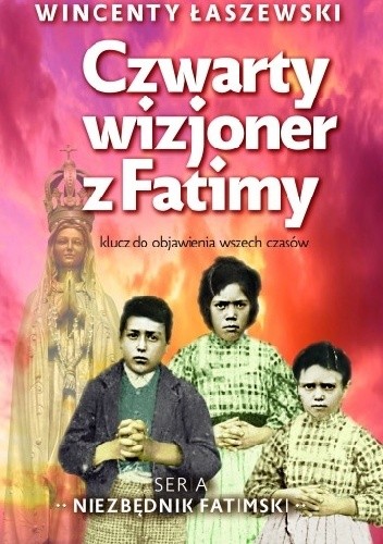 Czwarty wizjoner z Fatimy. Klucz do objawienia wszech czasów