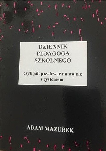 Dziennik pedagoga szkolnego czyli jak przetrwać na wojnie z systemem