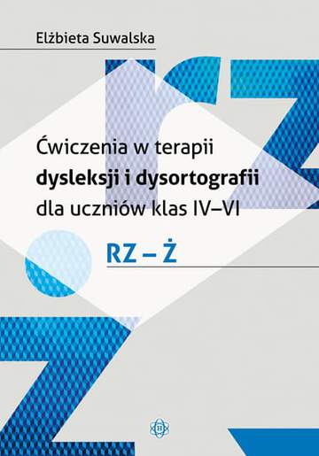 Ćwiczenia w terapii dysleksji i dysortografii dla uczniów klas IV-VI Rz-Ż