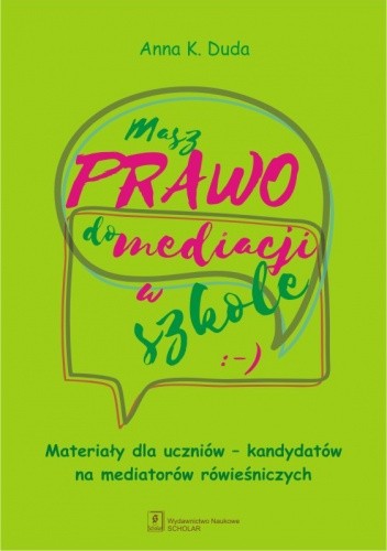 Masz Prawo do Mediacji w Szkole. Materiały dla uczniów - kandydatów na mediatorów rówieśniczych