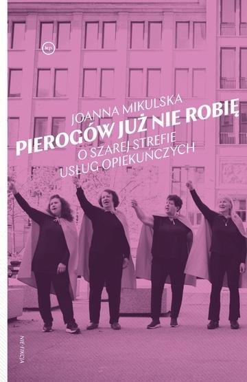 Okładka: Pierogów już nie robię. O szarej strefie usług opiekuńczych