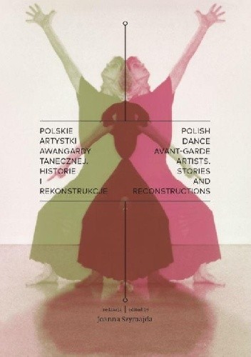 Polskie artystki awangardy tanecznej. Historie i rekonstrukcje