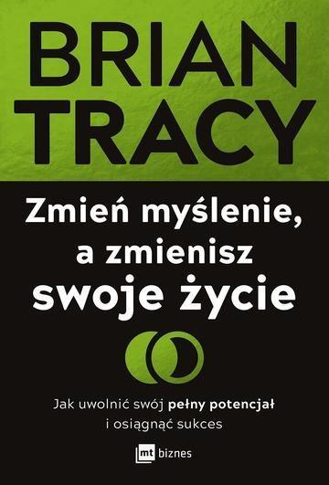 Okładka: Zmień myślenie, a zmienisz swoje życie. Jak uwolnić swój pełny potencjał i osiągnąć sukces