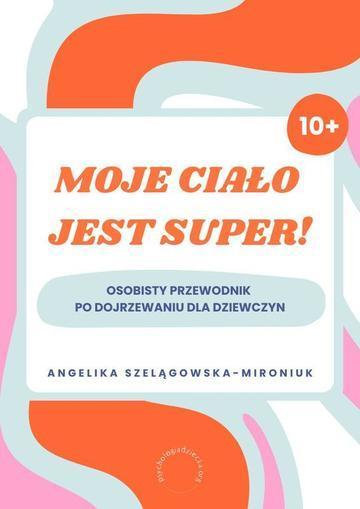Moje ciało jest super! Osobisty przewodnik po dojrzewaniu dla dziewczyn