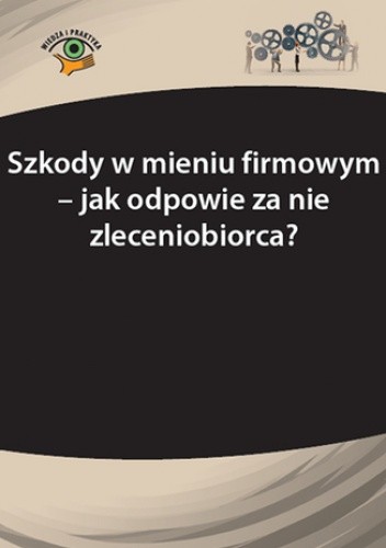 Szkody w mieniu firmowym - jak odpowie za nie zleceniobiorca?