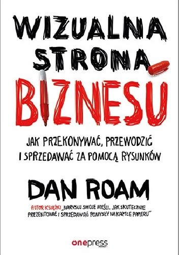 Wizualna strona biznesu. Jak przekonywać, przewodzić i sprzedawać za pomocą rysunków
