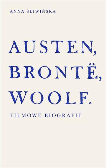 Austen, Brontë, Woolf. Filmowe biografie