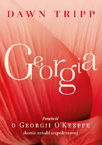 Georgia. Powieść o Georgii O?Keeffe ? ikonie sztuki współczesnej
