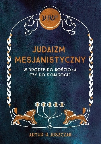 Judaizm Mesjanistyczny. W drodze do kościoła czy do synagogi?