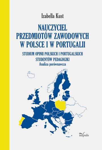 Nauczyciel przedmiotów zawodowych w Polsce i w Portugalii Analiza porównawcza Studium opinii polskich i portugalskich studentów pedagogiki
