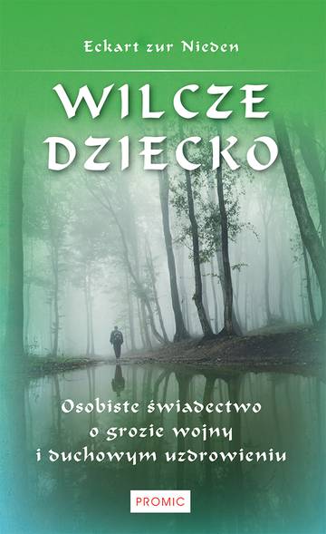 Wilcze dziecko. Osobiste świadectwo o grozie wojny i duchowym uzdrowieniu