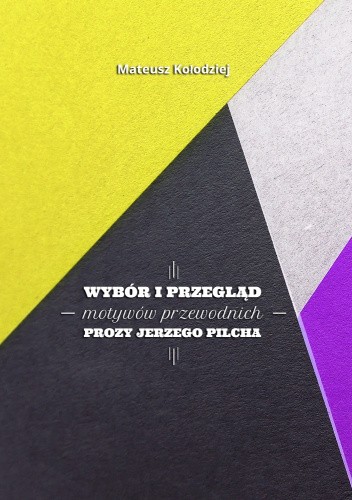 Wybór i przegląd motywów przewodnich prozy Jerzego Pilcha