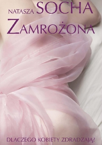 Zamrożona. Dlaczego kobiety zdradzają