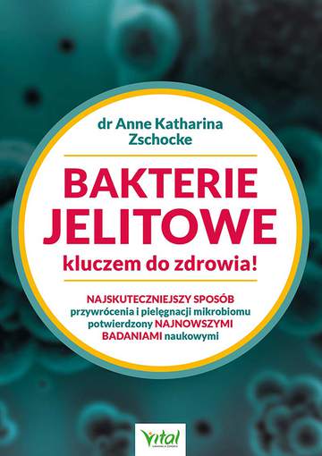 Bakterie jelitowe kluczem do zdrowia! Najskuteczniejszy sposób przywrócenia  i pielęgnacji mikrobiomu potwierdzony najnowszymi badaniami naukowymi