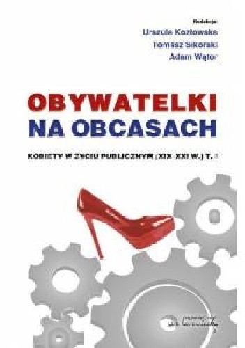 Obywatelki na obcasach. Kobiety w życiu publicznym (XIX-XXI w.). T.1-2