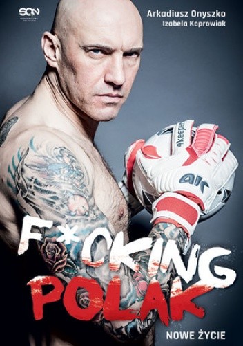 Arkadiusz Onyszko. Fucking Polak. Nowe życie