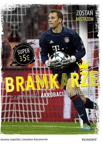 Bramkarze. Samotnicy, akrobaci, dyrygenci