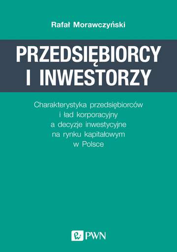 Przedsiębiorcy i inwestorzy charakterystyka przedsiębiorców i ład korporacyjny a decyzje inwestycyjne na rynku kapitałowym w Polsce