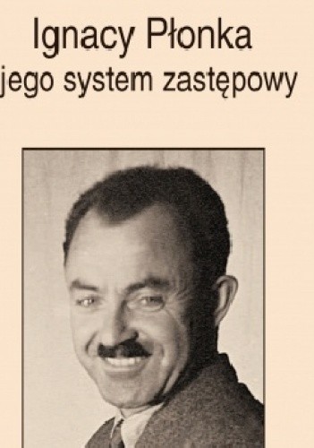 Ignacy Płonka i jego system zastępowy