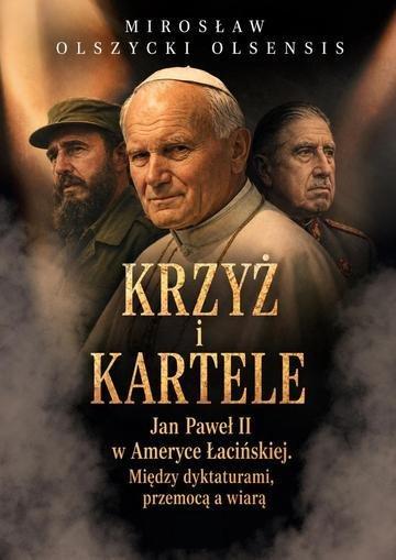 Okładka: Krzyż i kartele. Jan Paweł II w Ameryce Łacińskiej. Między dyktaturami, przemocą a wiarą