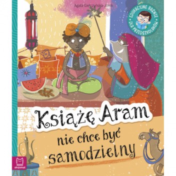 Książę Aram nie chce być samodzielny. Edukacyjne baśnie dla przedszkolaków