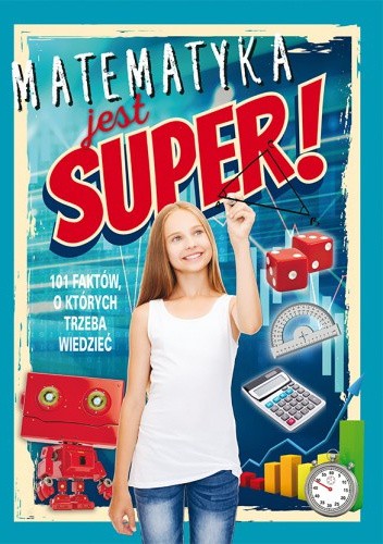Matematyka jest super! 101 faktów, o których trzeba wiedzieć