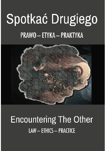 Spotkać Drugiego. Prawo - etyka - praktyka
