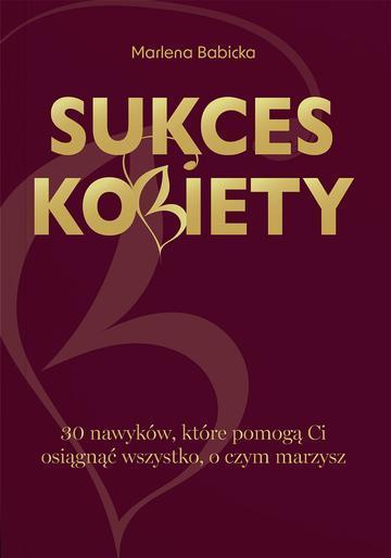 Sukces kobiety. 30 nawyków, które pomogą Ci osiągnąć wszystko, o czym marzysz