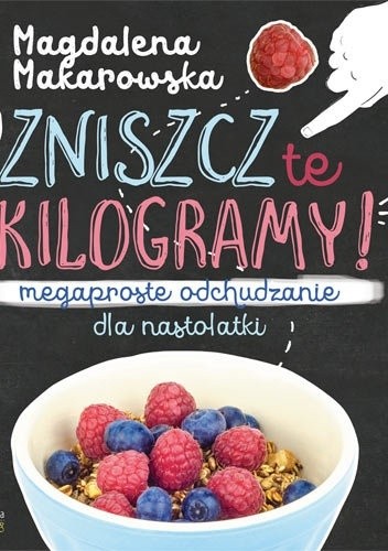 Zniszcz te kilogramy. Megaproste odchudzanie dla nastolatek