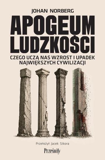 Okładka: Apogeum ludzkości. Czego uczą nas wzrost i upadek największych cywilizacji