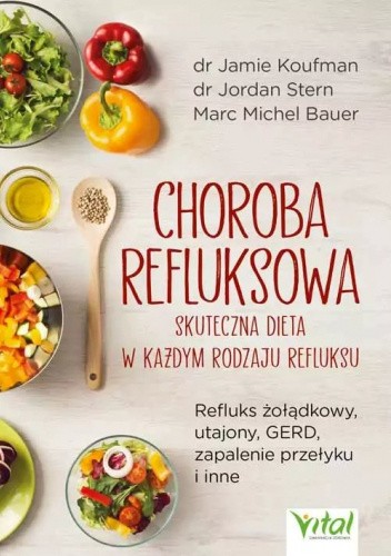 Choroba refluksowa ? skuteczna dieta w każdym rodzaju refluksu. Refluks żołądkowy, utajony, GERD, zapalenie przełyku i inne
