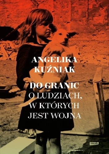 Do granic. Opowieść o ludziach, w których jest wojna