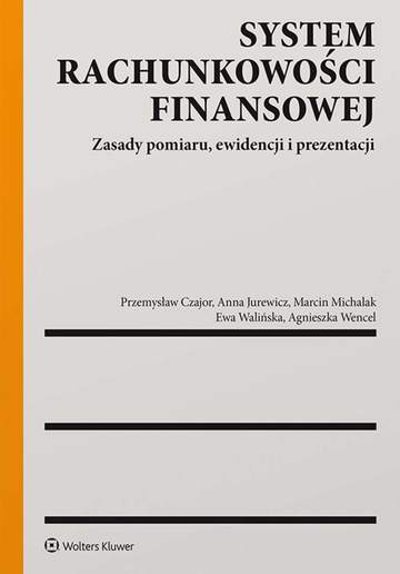 System rachunkowości finansowej. Zasady pomiaru, ewidencji i prezentacji