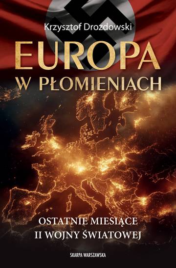 Europa w płomieniach. Ostatnie miesiące II Wojny Światowej