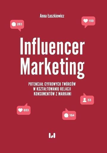 Influencer Marketing. Potencjał cyfrowych twórców w kształtowaniu relacji konsumentów z markami