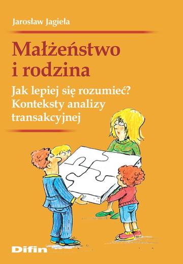 Małżeństwo i rodzina. Jak lepiej się rozumieć? Konteksty analizy transakcyjnej