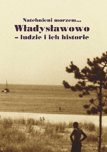 Natchnieni morzem... Władysławowo - ludzie i ich historie