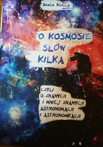 O kosmosie słów kilka czyli o znanych i mniej znanych astronomach i astronomkach