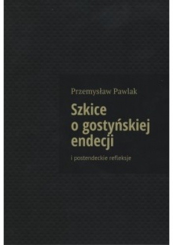 Szkice o gostyńskiej endecji i postendeckie refleksje