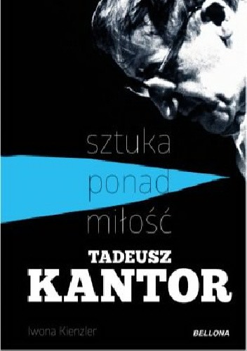 Sztuka ponad miłość. Tadeusz Kantor
