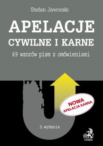Apelacje cywilne i karne. 69 wzorów pism z omówieniami. Wydanie 5