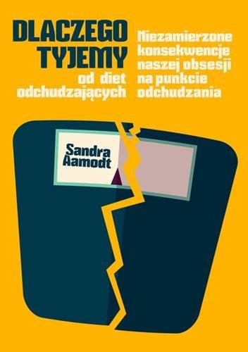 Dlaczego tyjemy od diet odchudzających. Niezamierzone konsekwencje naszej obsesji na punkcie odchudzania