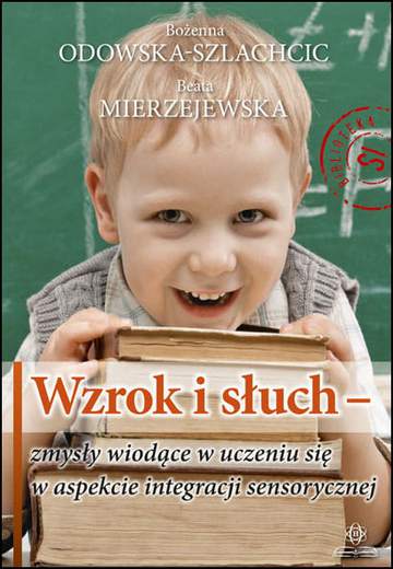 Wzrok i słuch zmysły wiodące w uczeniu się w aspekcie integracji sensorycznej
