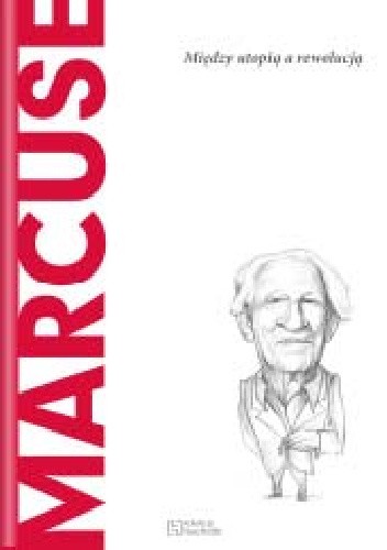 Marcuse. Miedzy utopią a rewolucją
